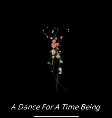 A Dance For A Time Being exploration